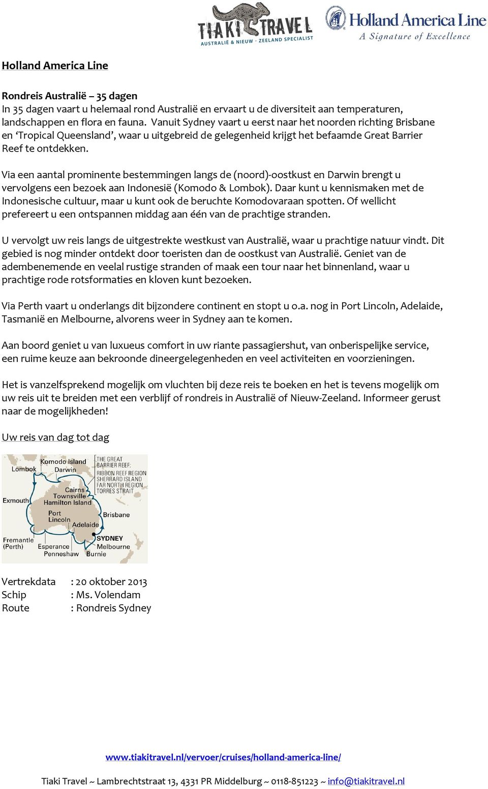 Via een aantal prominente bestemmingen langs de (noord)-oostkust en Darwin brengt u vervolgens een bezoek aan Indonesië (Komodo & Lombok).