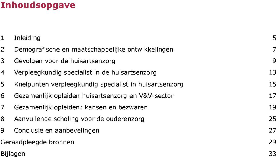 huisartsenzorg 15 6 Gezamenlijk opleiden huisartsenzorg en V&V-sector 17 7 Gezamenlijk opleiden: kansen en