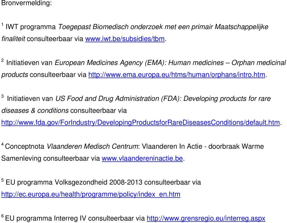 /human/orphans/intro.htm. 3 Initiatieven van US Food and Drug Administration (FDA): Developing products for rare diseases & conditions consulteerbaar via http://www.fda.