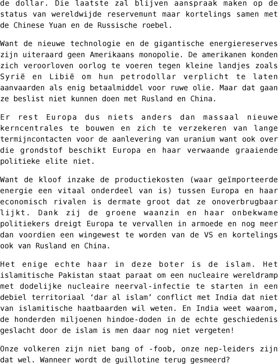 De amerikanen konden zich veroorloven oorlog te voeren tegen kleine landjes zoals Syrië en Libië om hun petrodollar verplicht te laten aanvaarden als enig betaalmiddel voor ruwe olie.