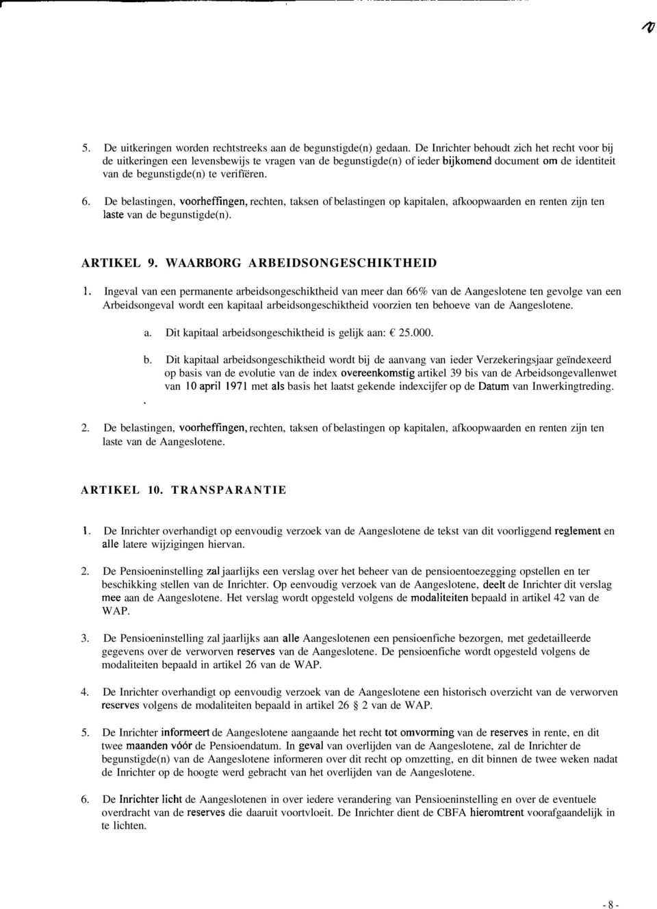 De belastingen, voorheffïngen, rechten, taksen of belastingen op kapitalen, afkoopwaarden en renten zijn ten laste van de begunstigde(n). ARTIKEL 9. WAARBORG ARBEIDSONGESCHIKTHEID 1.