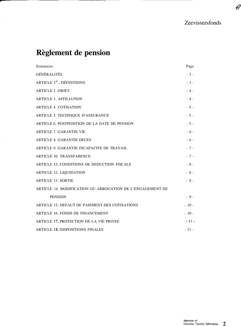 GARANTIE INCAPACITE DE TRAVAIL - 7 - ARTICLE 10. TRANSPARENCE - 7 - ARTICLE 11. CONDITIONS DE DEDUCTION FISCALE - 8 - ARTICLE 12. LIQUIDATION - 8 - ARTICLE 13. SORTIE - 8 - ARTICLE 14.