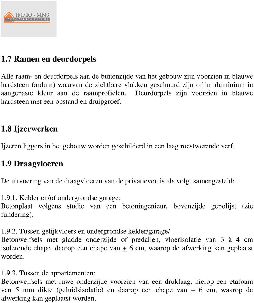 8 Ijzerwerken Ijzeren liggers in het gebouw worden geschilderd in een laag roestwerende verf. 1.