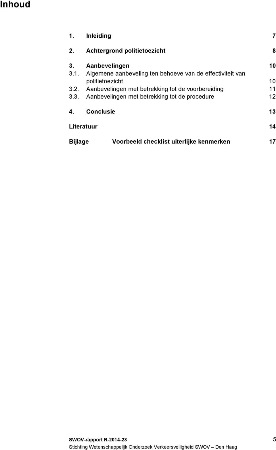 3. Aanbevelingen met betrekking tot de procedure 12 4.