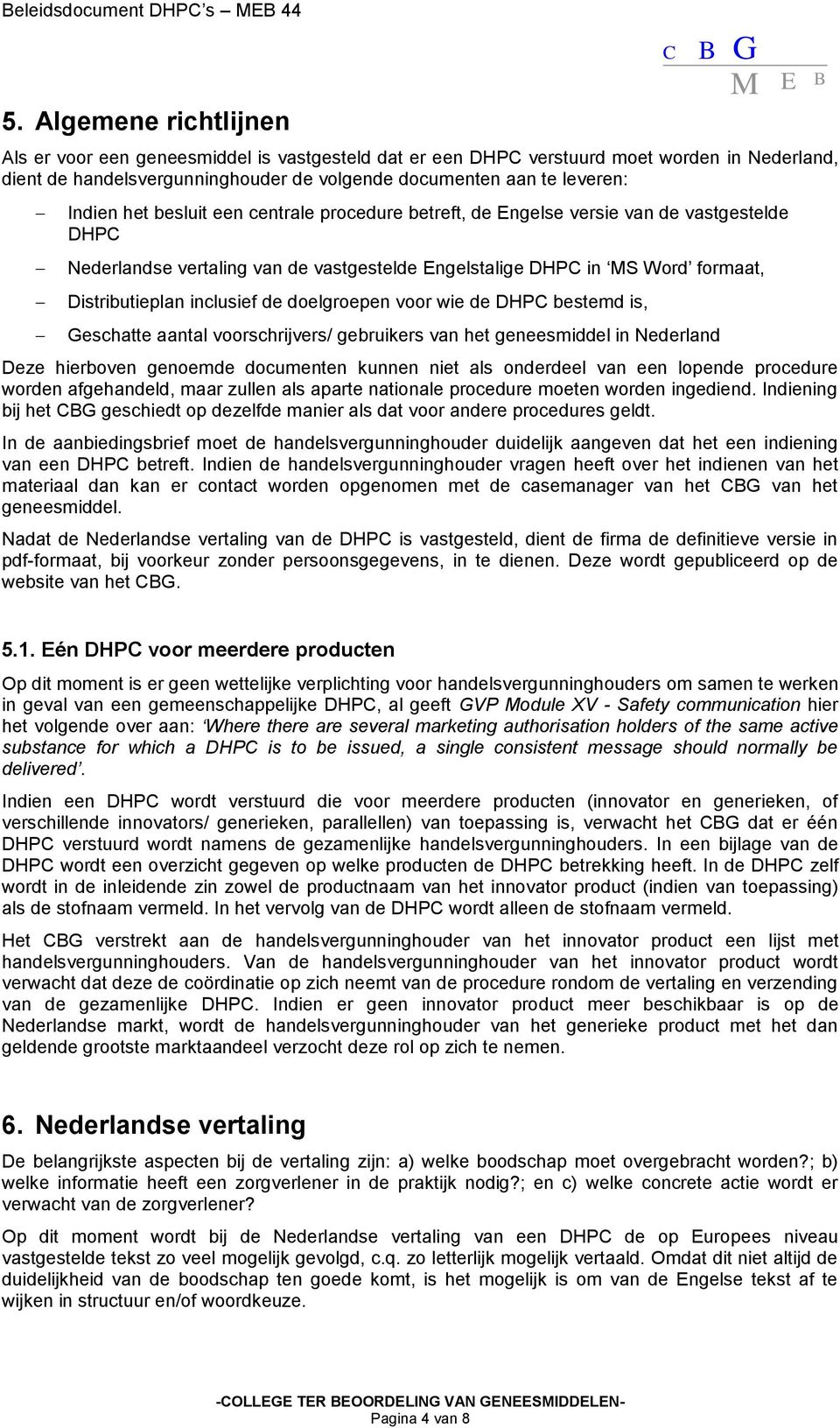 besluit een centrale procedure betreft, de Engelse versie van de vastgestelde DHP Nederlandse vertaling van de vastgestelde Engelstalige DHP in S Word formaat, Distributieplan inclusief de