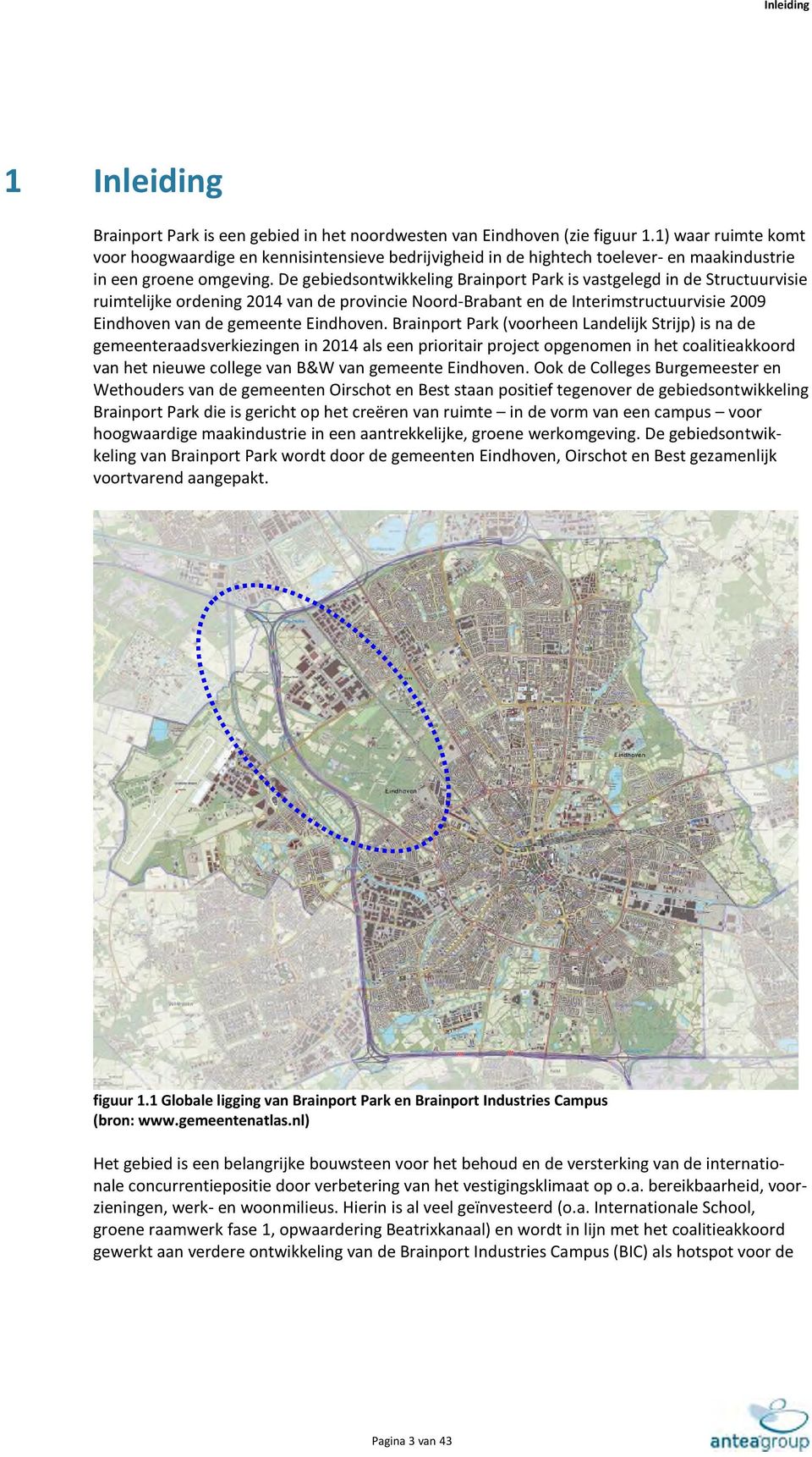 De gebiedsontwikkeling Brainport Park is vastgelegd in de Structuurvisie ruimtelijke ordening 2014 van de provincie Noord-Brabant en de Interimstructuurvisie 2009 Eindhoven van de gemeente Eindhoven.