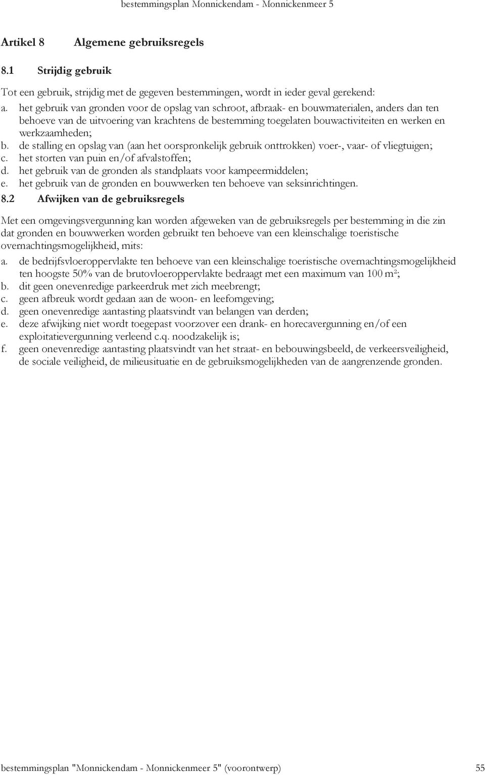 werkzaamheden; b. de stalling en opslag van (aan het oorspronkelijk gebruik onttrokken) voer-, vaar- of vliegtuigen; c. het storten van puin en/of afvalstoffen; d.