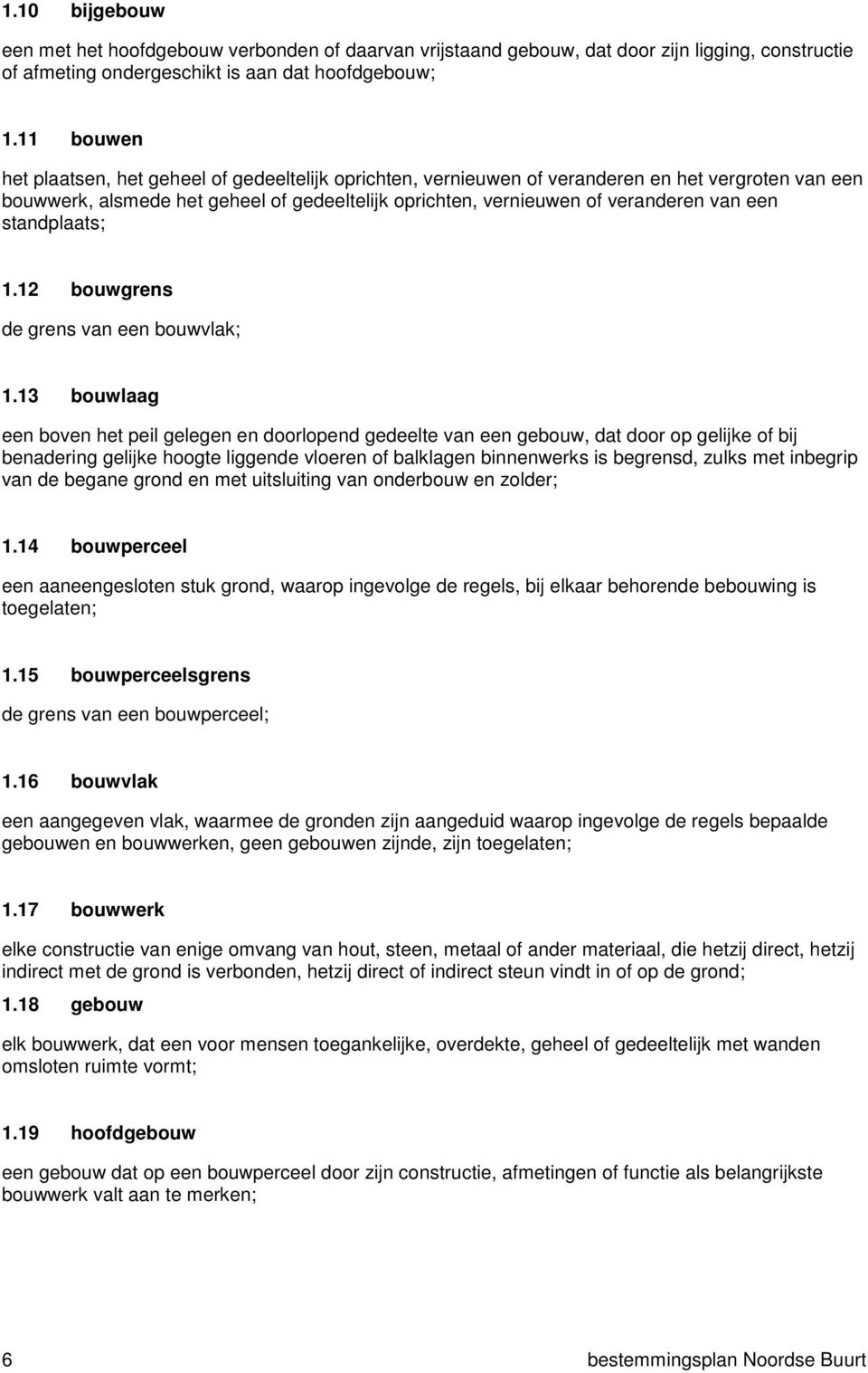 een standplaats; 1.12 bouwgrens de grens van een bouwvlak; 1.