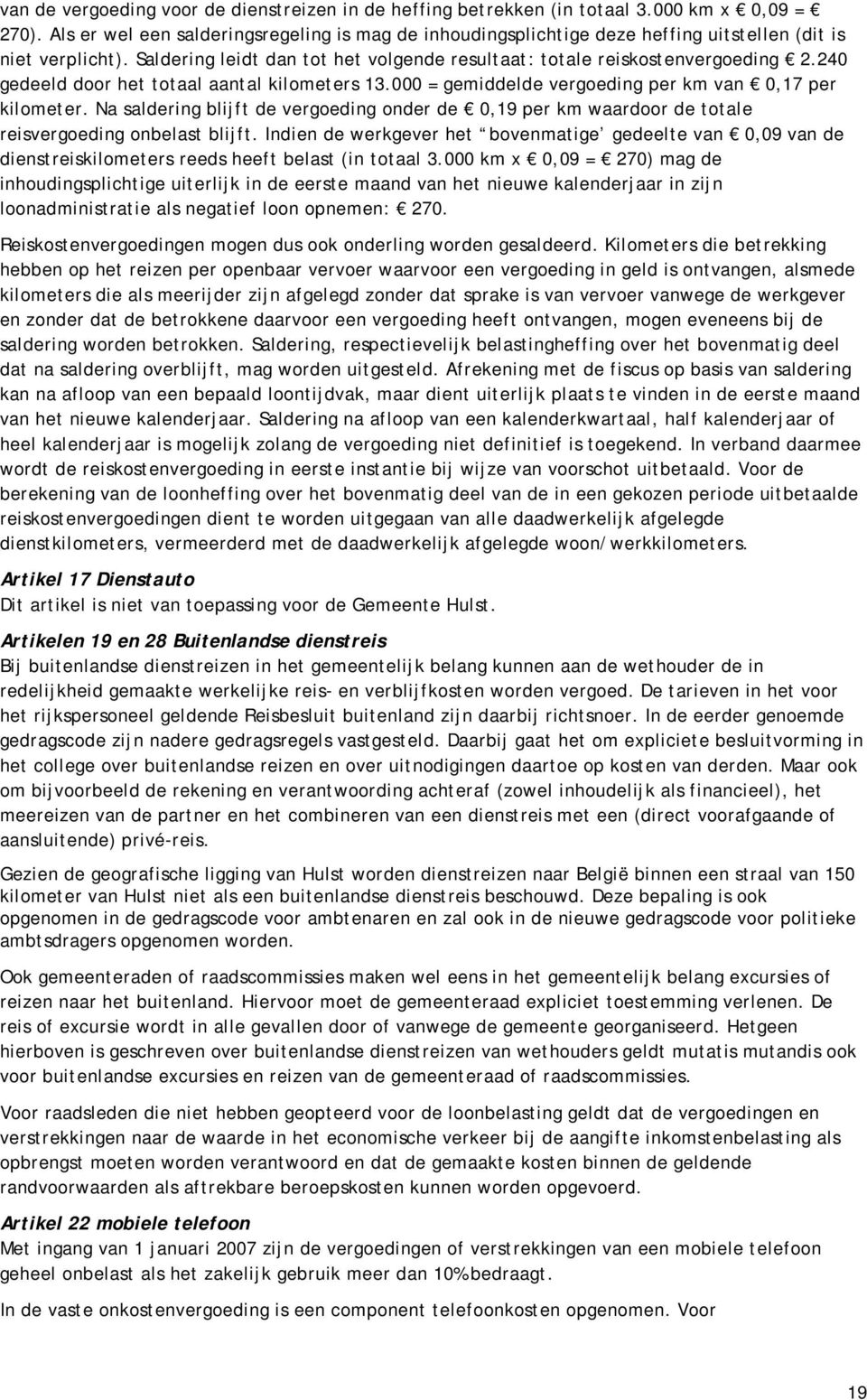 240 gedeeld door het totaal aantal kilometers 13.000 = gemiddelde vergoeding per km van 0,17 per kilometer.