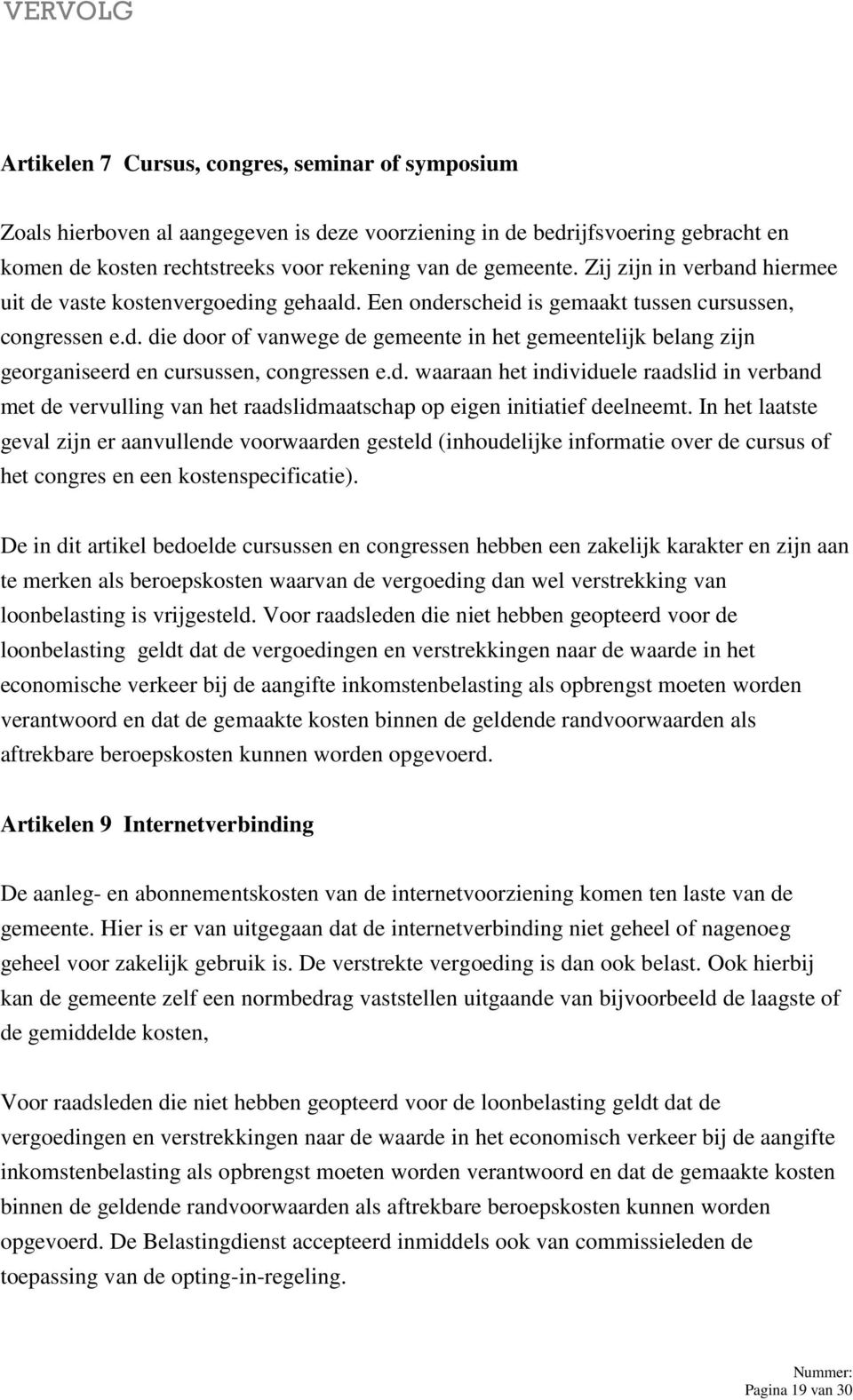 d. waaraan het individuele raadslid in verband met de vervulling van het raadslidmaatschap op eigen initiatief deelneemt.