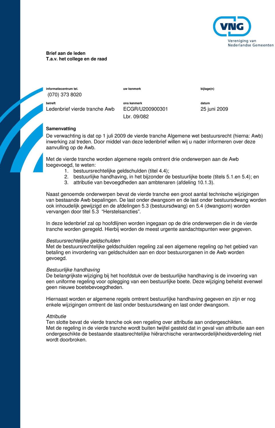 Door middel van deze ledenbrief willen wij u nader informeren over deze aanvulling op de Awb. Met de vierde tranche worden algemene regels omtrent drie onderwerpen aan de Awb toegevoegd, te weten: 1.