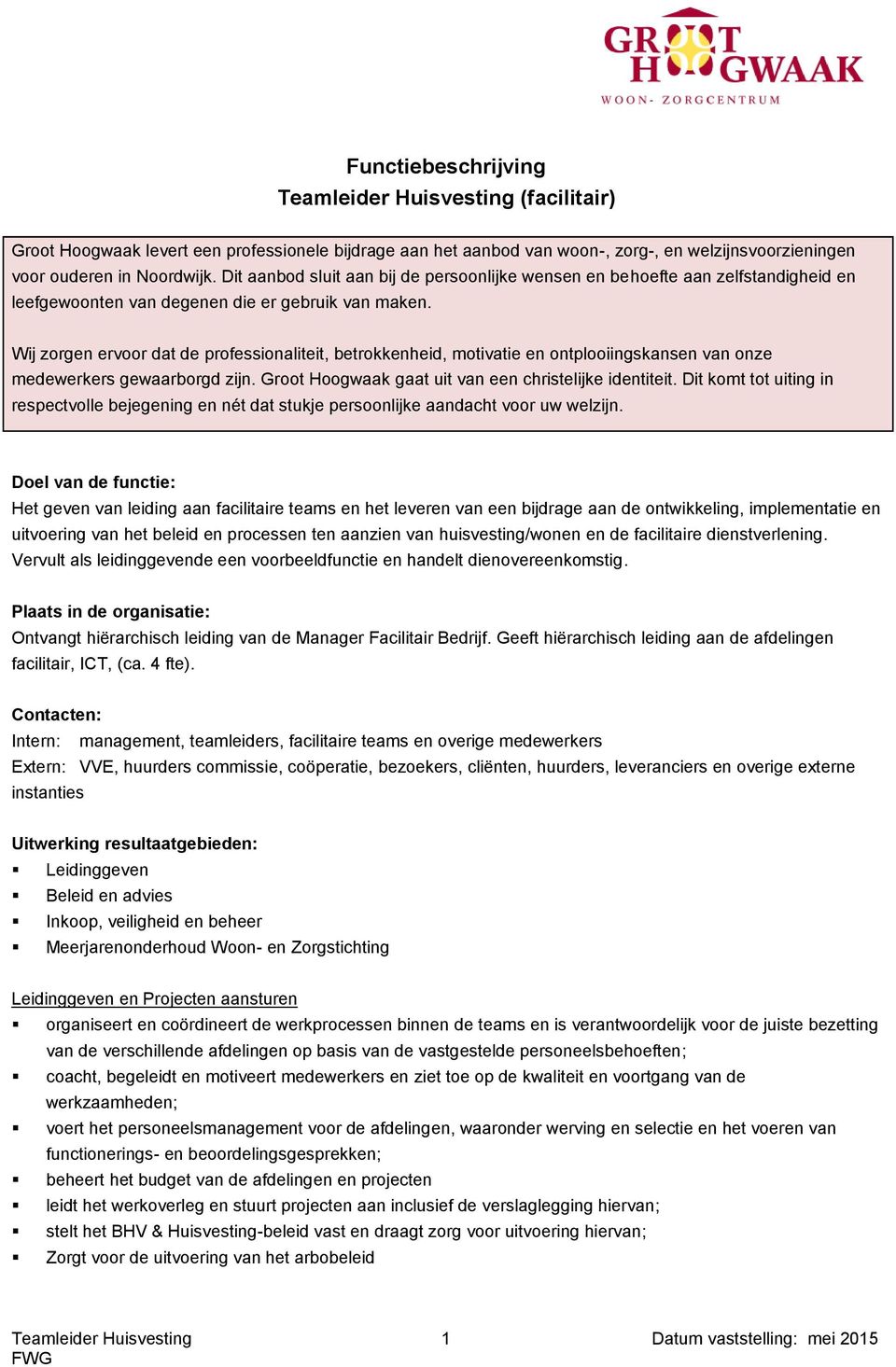 Wij zorgen ervoor dat de professionaliteit, betrokkenheid, motivatie en ontplooiingskansen van onze medewerkers gewaarborgd zijn. Groot Hoogwaak gaat uit van een christelijke identiteit.