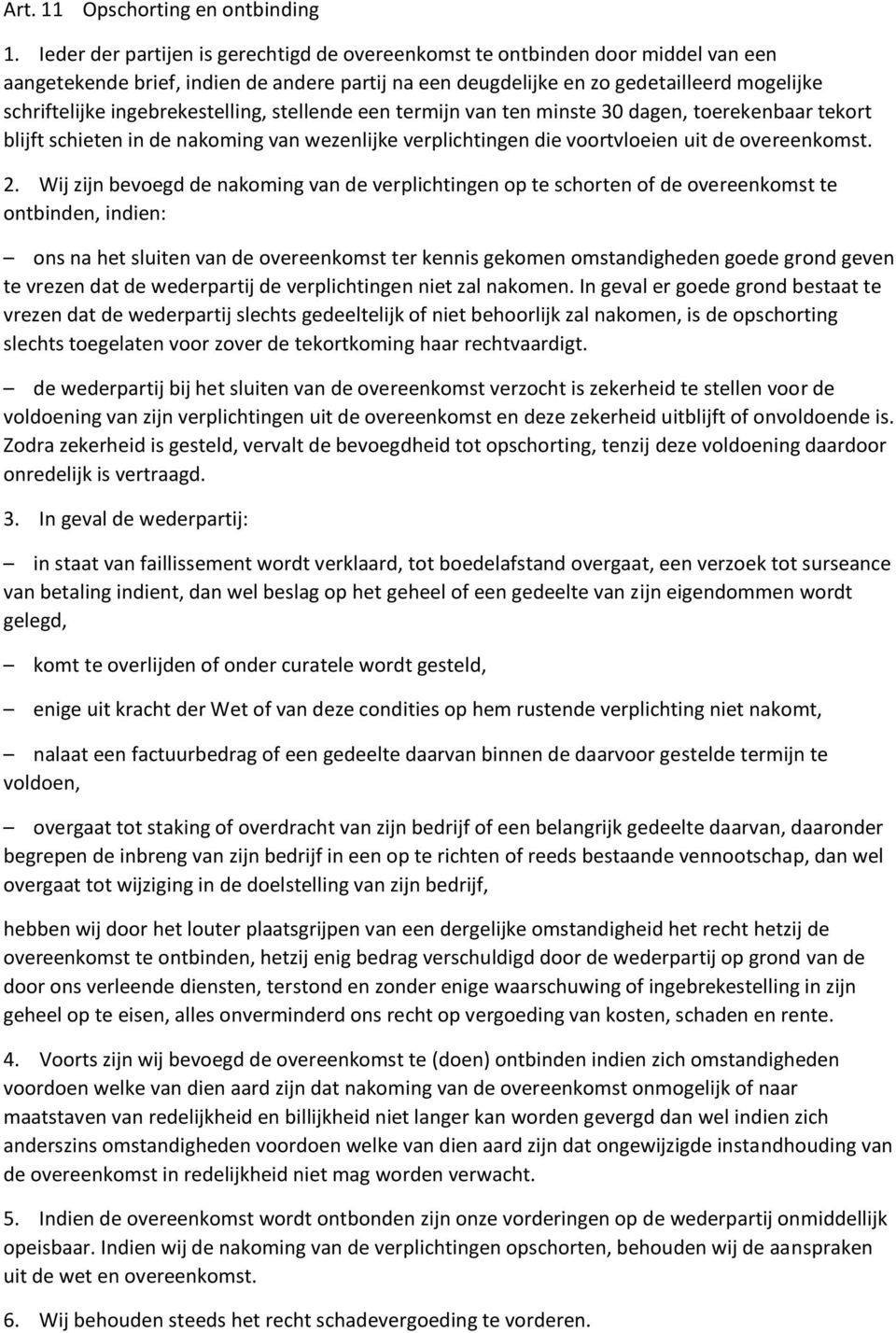 ingebrekestelling, stellende een termijn van ten minste 30 dagen, toerekenbaar tekort blijft schieten in de nakoming van wezenlijke verplichtingen die voortvloeien uit de overeenkomst. 2.