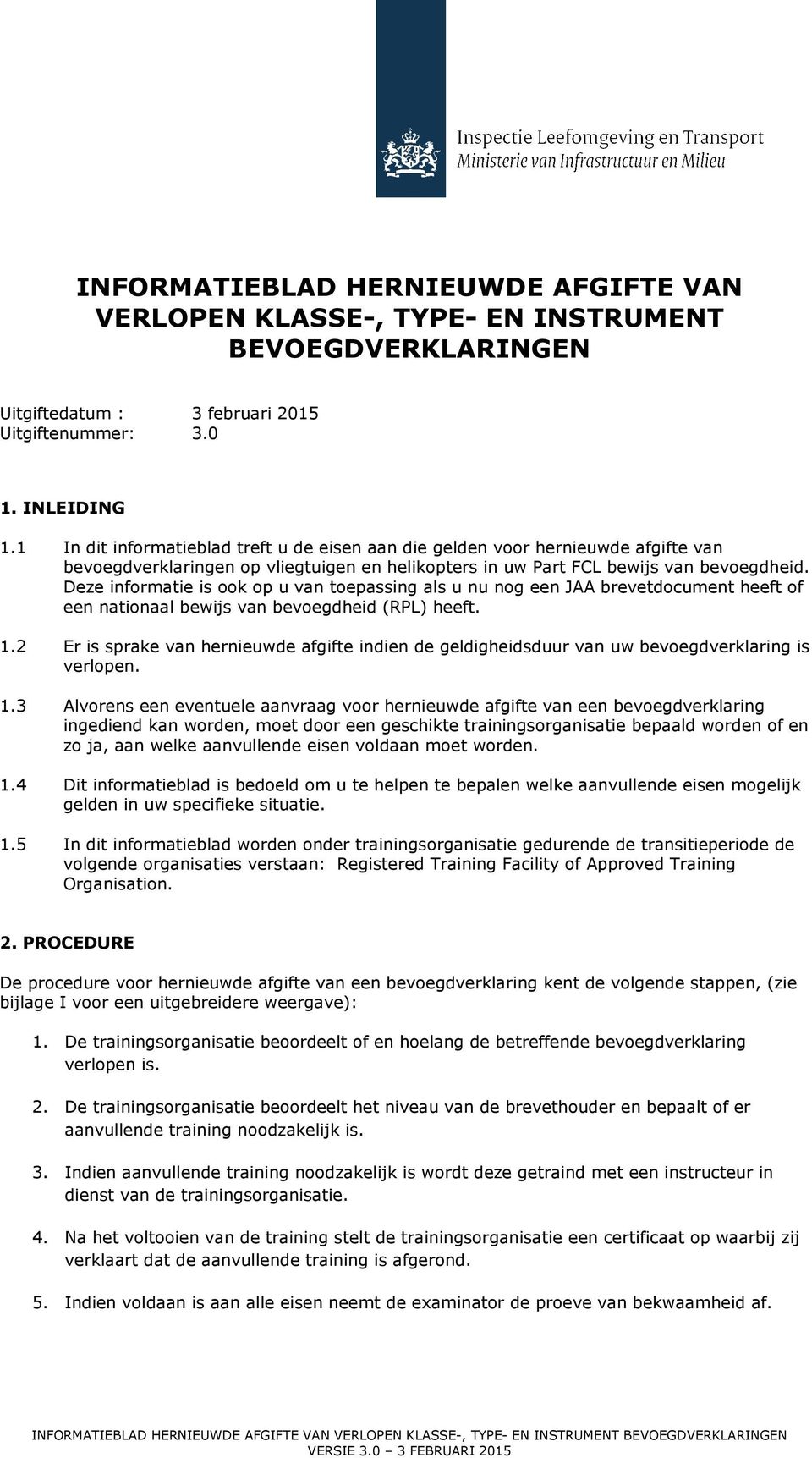 Deze informatie is ook op u van toepassing als u nu nog een JAA brevetdocument heeft of een nationaal bewijs van bevoegdheid (RPL) heeft. 1.