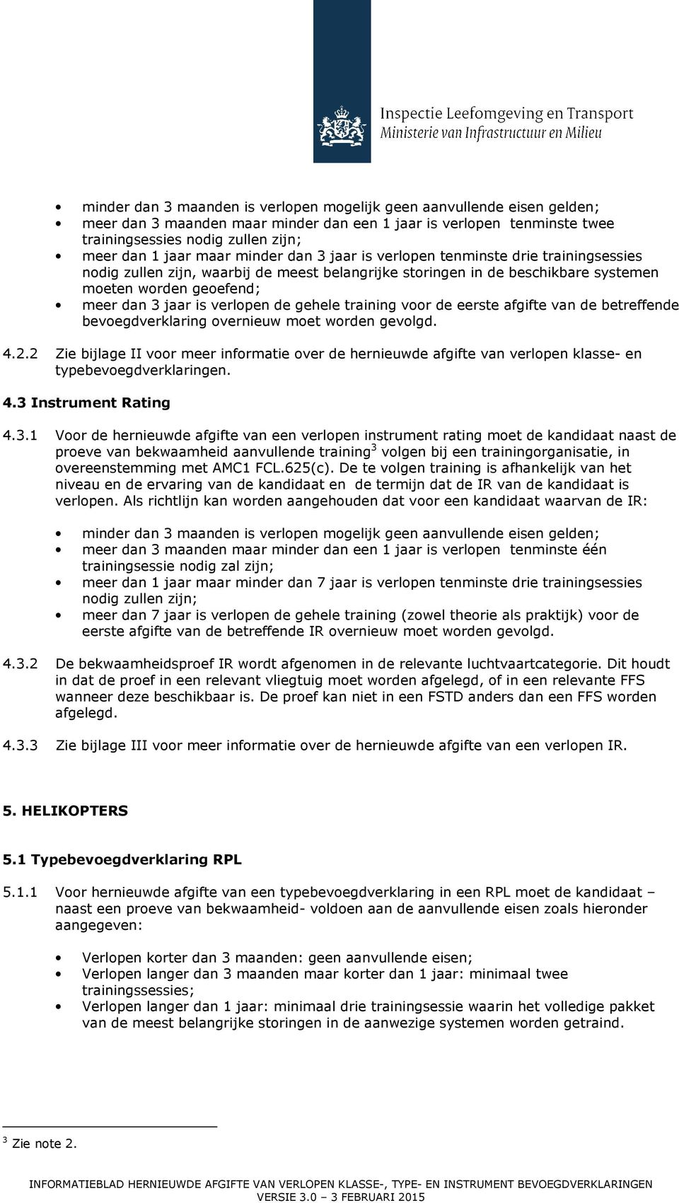 verlopen de gehele training voor de eerste afgifte van de betreffende bevoegdverklaring overnieuw moet worden gevolgd. 4.2.