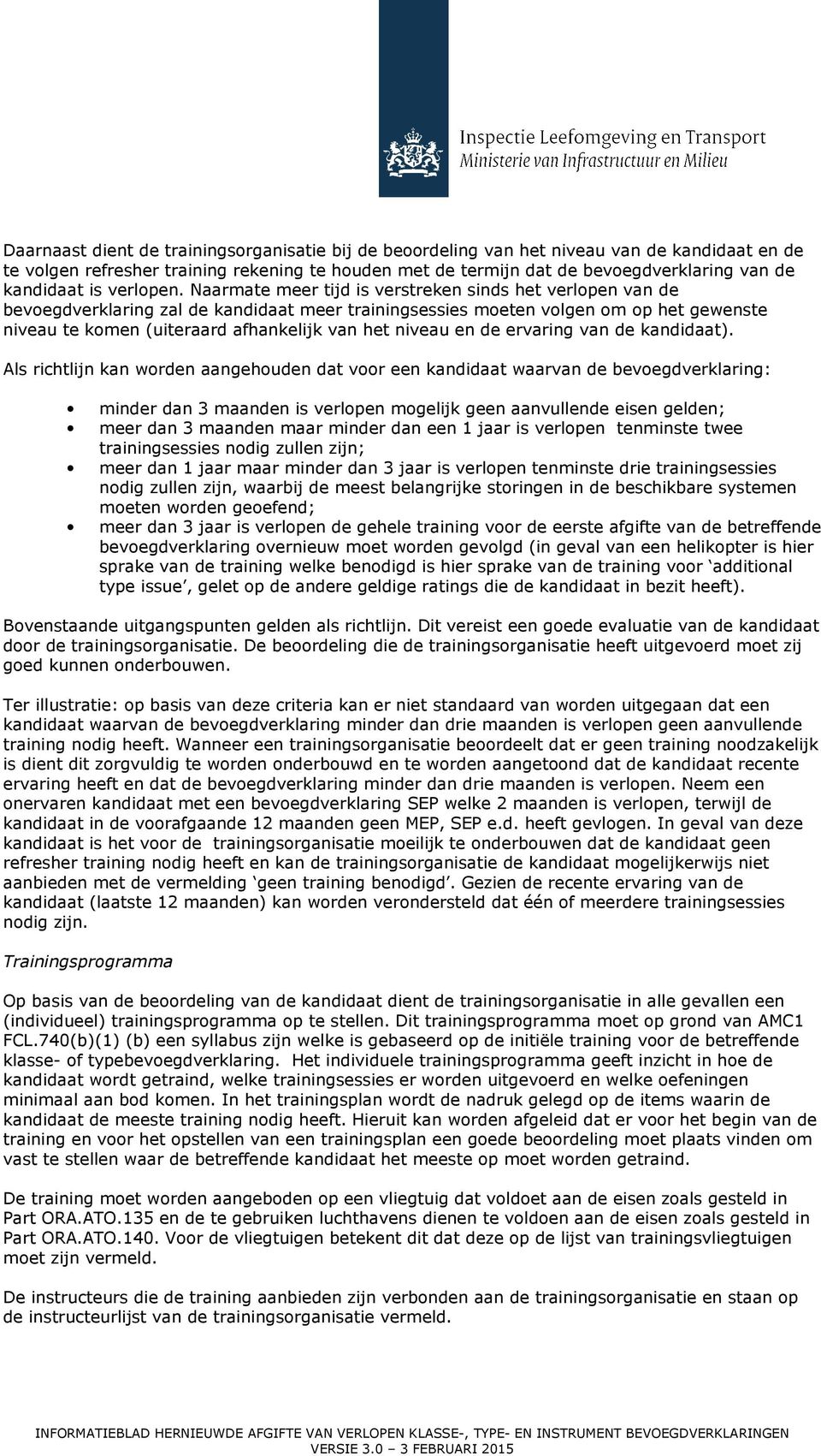 Naarmate meer tijd is verstreken sinds het verlopen van de bevoegdverklaring zal de kandidaat meer trainingsessies moeten volgen om op het gewenste niveau te komen (uiteraard afhankelijk van het