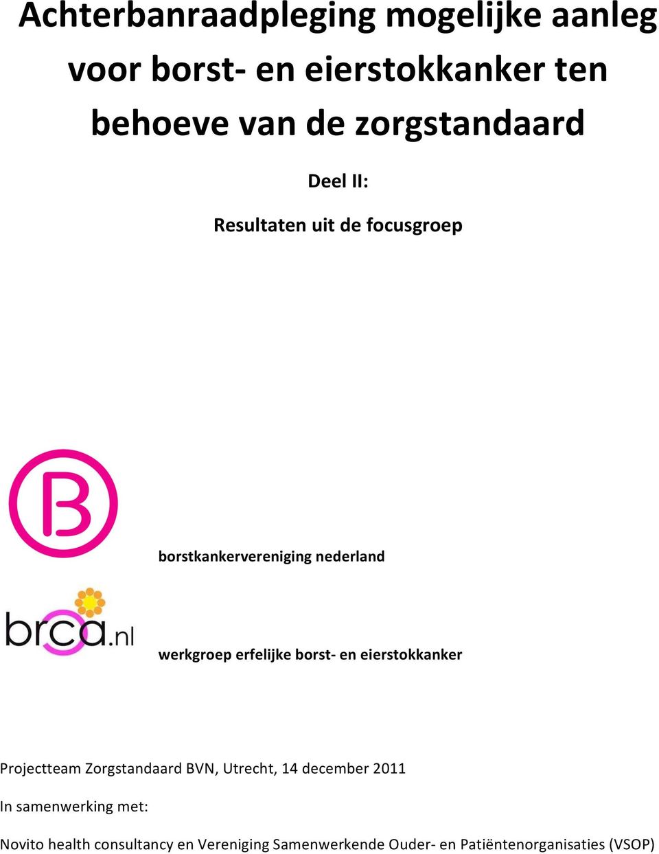 erfelijke borst- en eierstokkanker Projectteam Zorgstandaard BVN, Utrecht, 14 december 2011 In