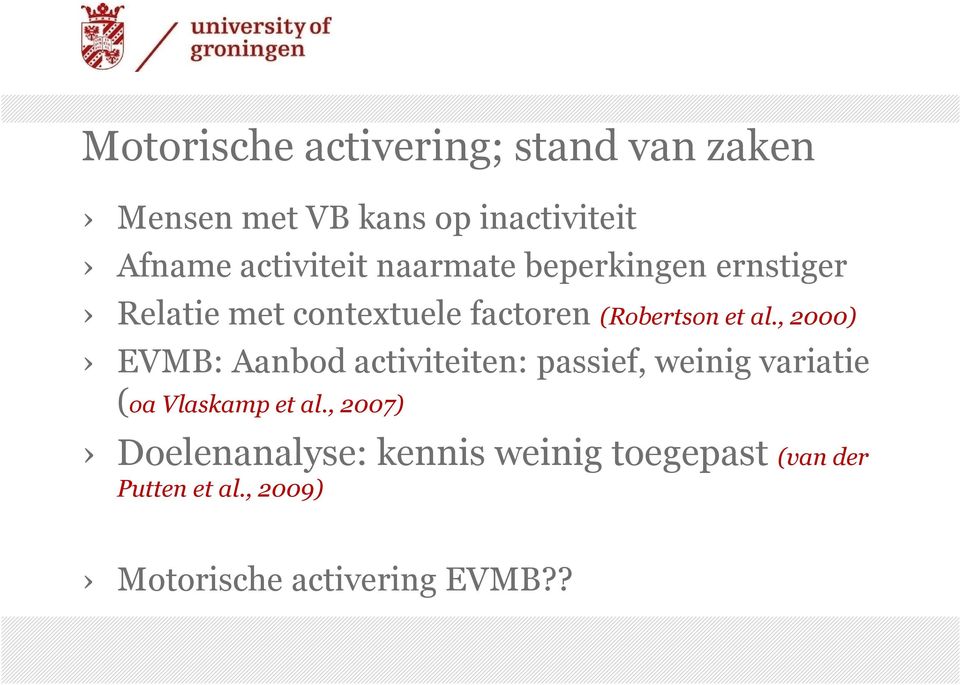 al., 2000) EVMB: Aanbod activiteiten: passief, weinig variatie (oa Vlaskamp et al.