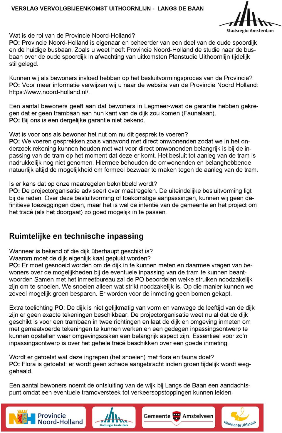 Kunnen wij als bewoners invloed hebben op het besluitvormingsproces van de Provincie? PO: Voor meer informatie verwijzen wij u naar de website van de Provincie Noord Holland: https://www.