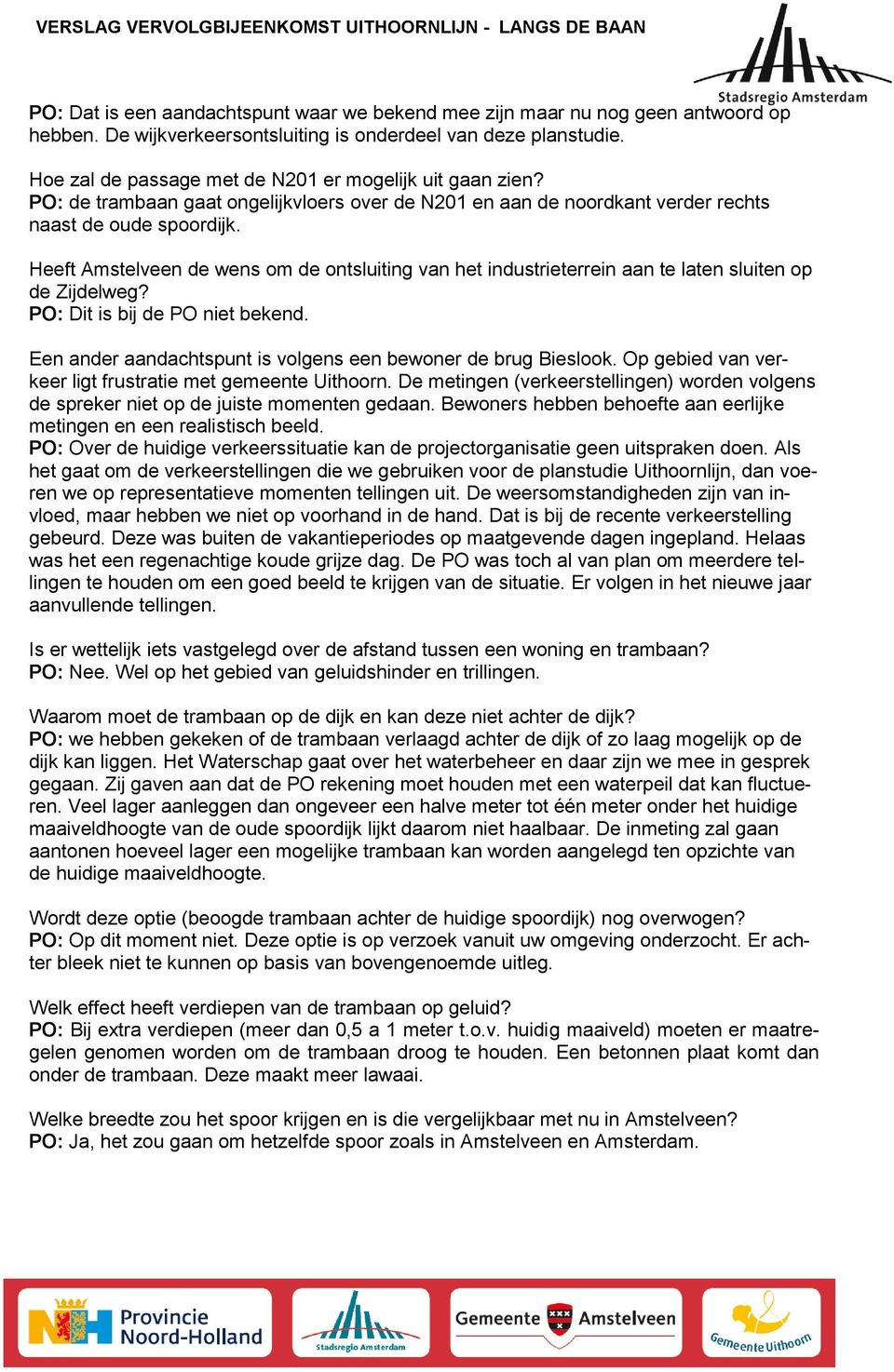 Heeft Amstelveen de wens om de ontsluiting van het industrieterrein aan te laten sluiten op de Zijdelweg? PO: Dit is bij de PO niet bekend.