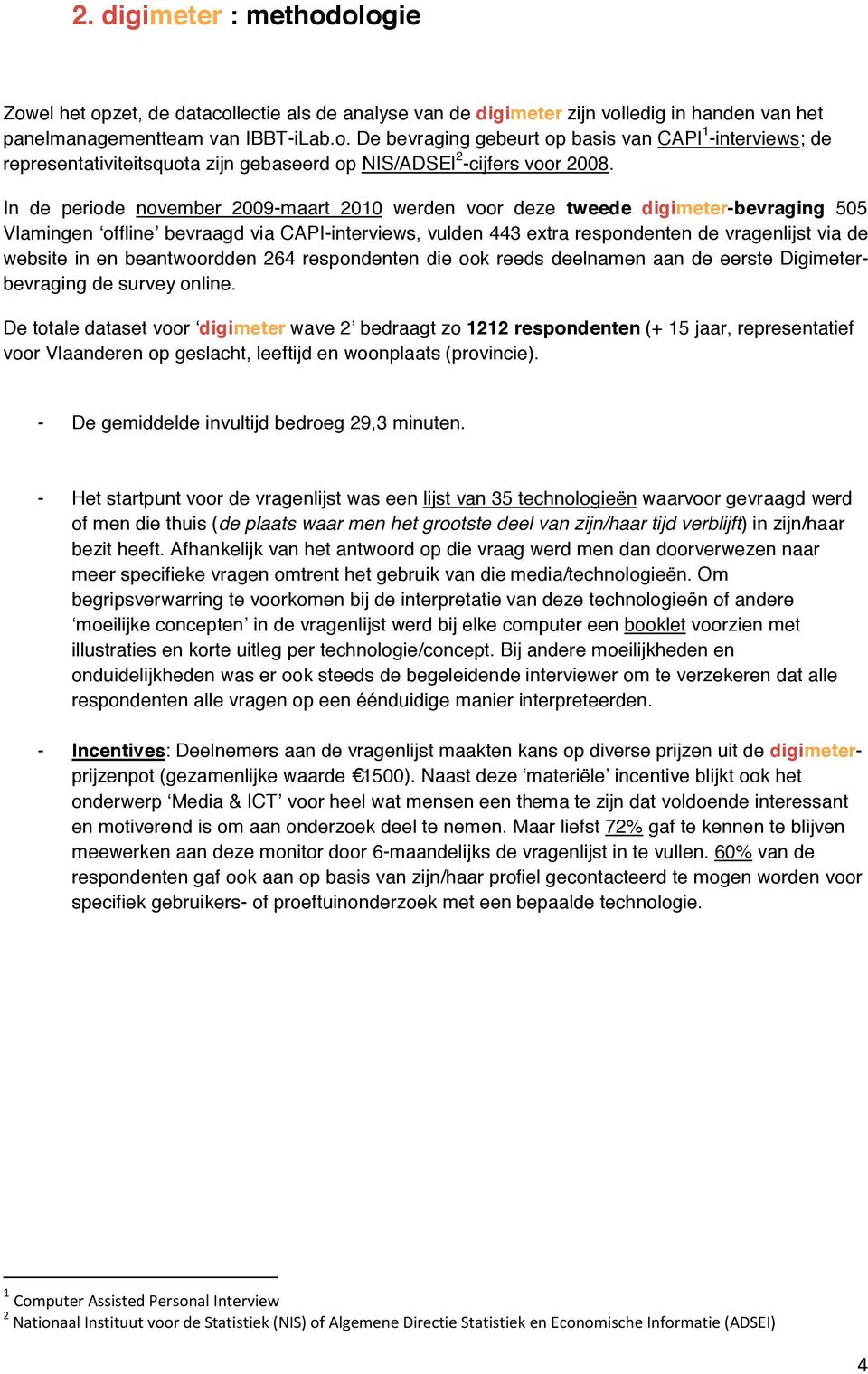 en beantwoordden 264 respondenten die ook reeds deelnamen aan de eerste Digimeterbevraging de survey online.