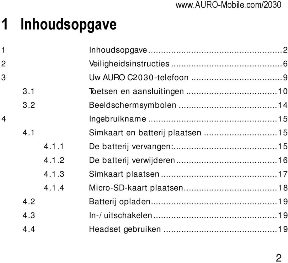 1 Simkaart en batterij plaatsen...15 4.1.1 De batterij vervangen:...15 4.1.2 De batterij verwijderen...16 4.1.3 Simkaart plaatsen.