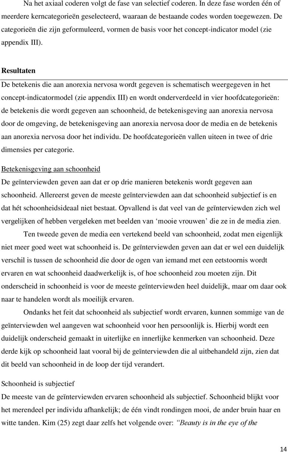 Resultaten De betekenis die aan anorexia nervosa wordt gegeven is schematisch weergegeven in het concept-indicatormodel (zie appendix III) en wordt onderverdeeld in vier hoofdcategorieën: de