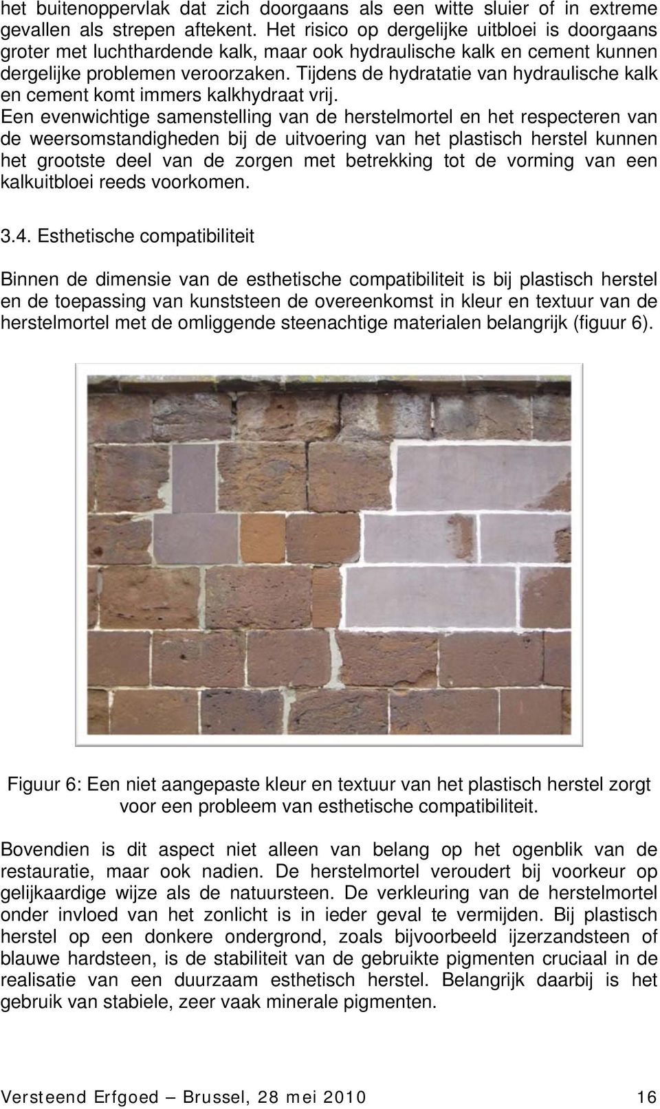 Tijdens de hydratatie van hydraulische kalk en cement komt immers kalkhydraat vrij.