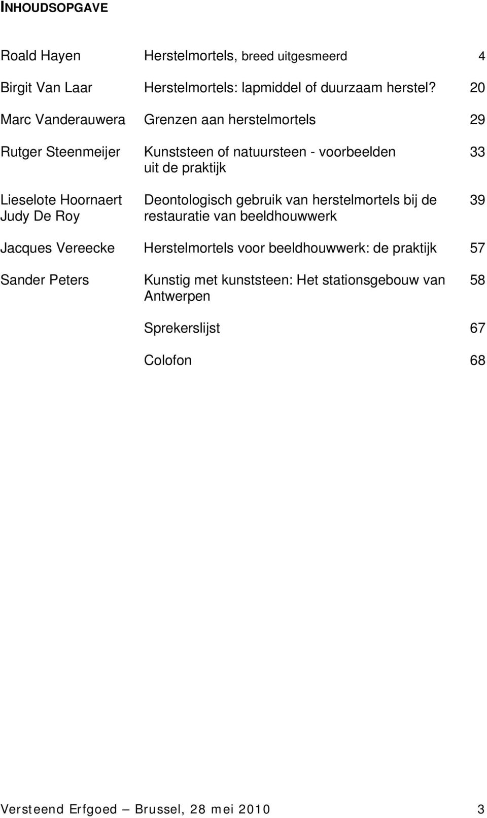 Hoornaert Deontologisch gebruik van herstelmortels bij de 39 Judy De Roy restauratie van beeldhouwwerk Jacques Vereecke Herstelmortels voor