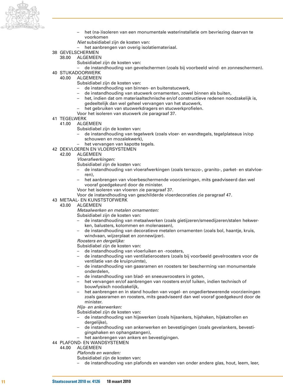 00 ALGEMEEN de instandhouding van binnen- en buitenstucwerk, de instandhouding van stucwerk ornamenten, zowel binnen als buiten, het, indien dat om materiaaltechnische en/of constructieve redenen