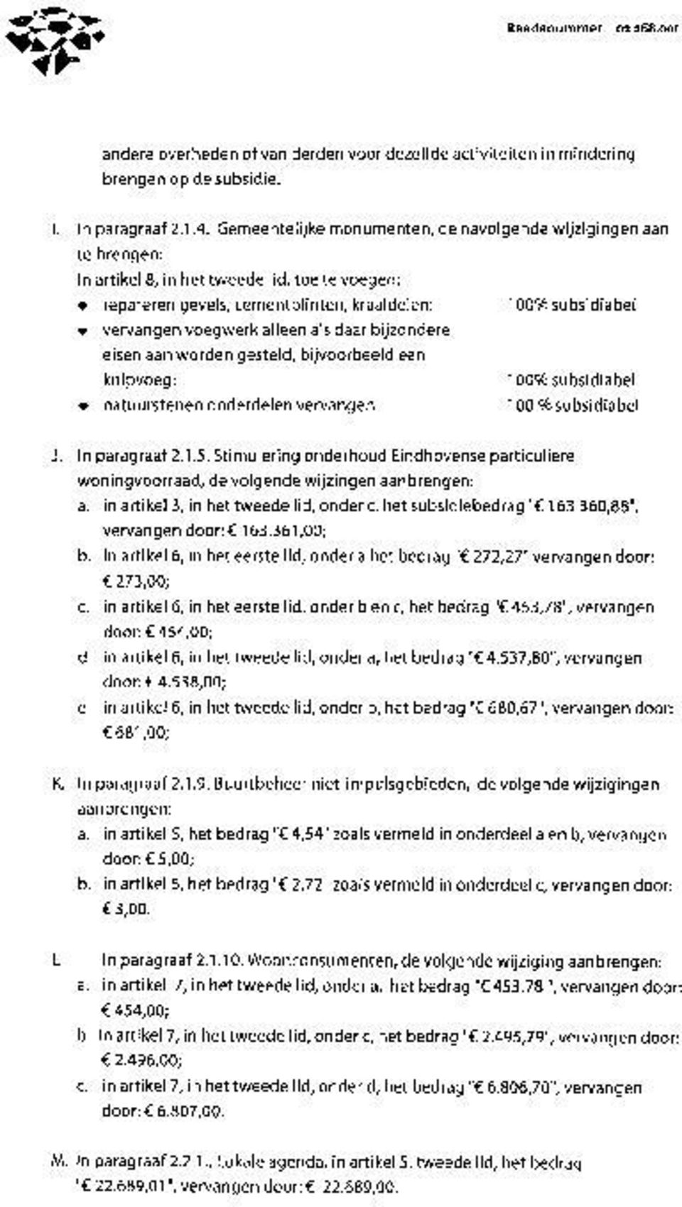 alleen als daar bijzondere eisen aan worden gesteld, bijvoorbeeld een knipvoeg: 10096 subsidiabel natuurstenen onderdelen vervangen 100 9o subsidiabel J. In paragraaf 2.1.5.