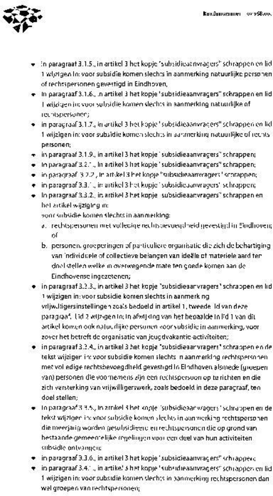 , in artikel 3 het kopje "subsidieaanvragers" schrappen en lid 1 wijzigen in: voor subsidie komen slechts in aanmerking natuurlijke of rechtspersonen; in paragraaf 3.1.7.