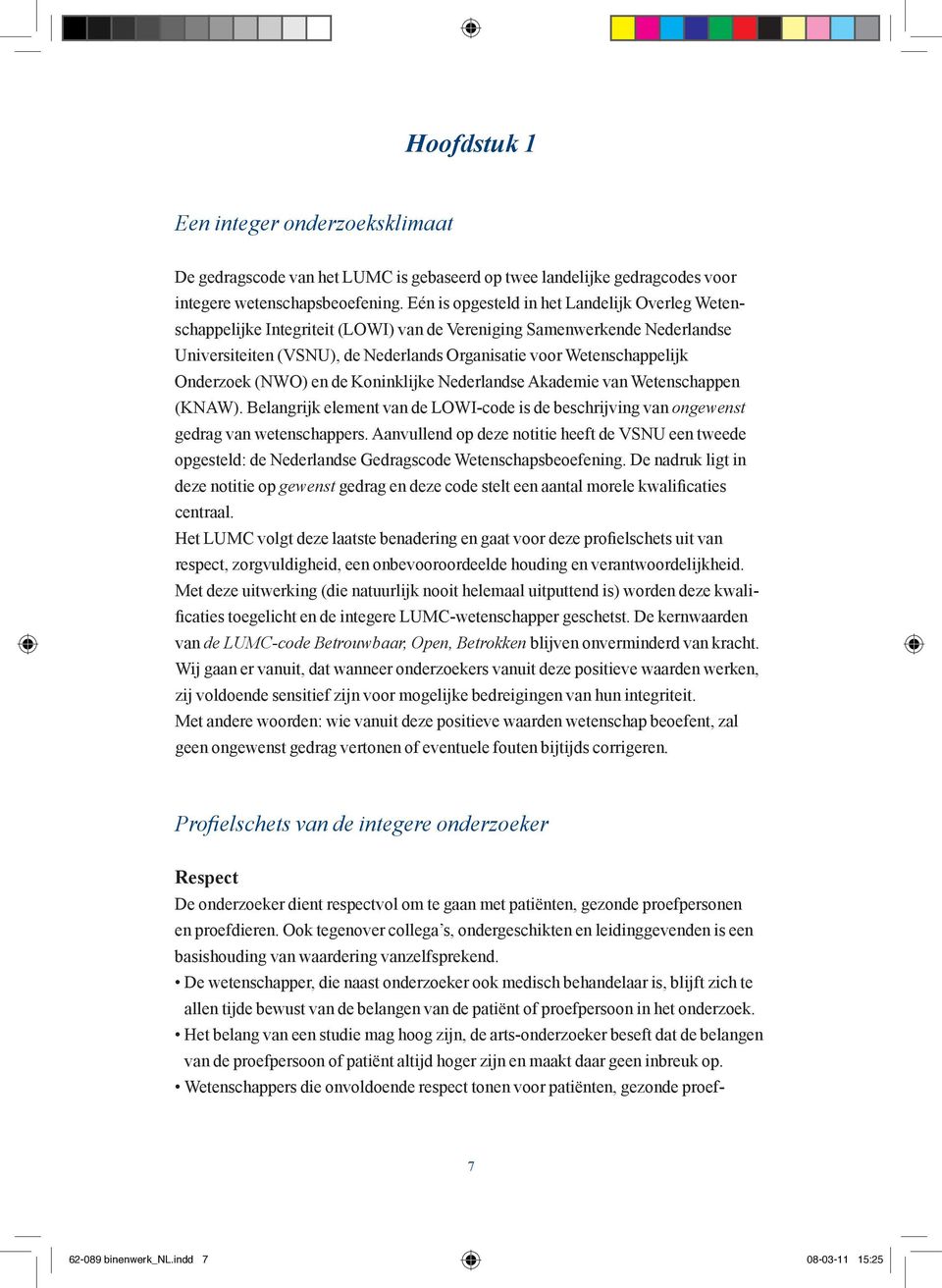 Onderzoek (NWO) en de Koninklijke Nederlandse Akademie van Wetenschappen (KNAW). Belangrijk element van de LOWI-code is de beschrijving van ongewenst gedrag van wetenschappers.