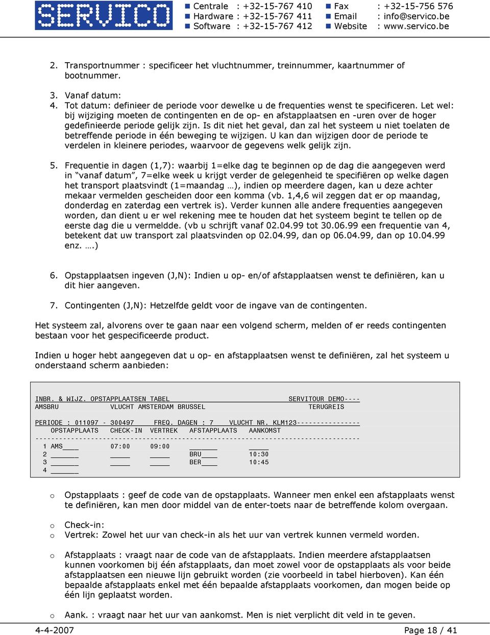 Is dit niet het geval, dan zal het systeem u niet toelaten de betreffende periode in één beweging te wijzigen.