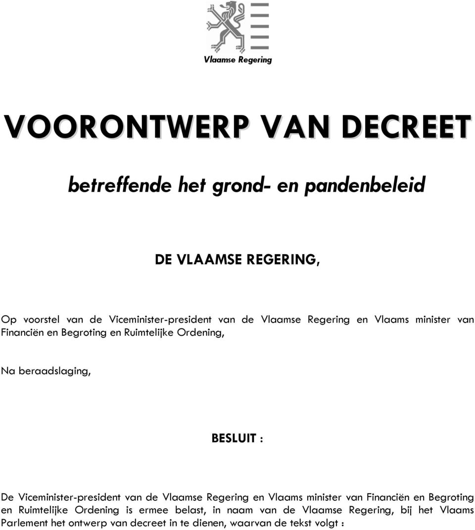 beraadslaging, BESLUIT : De Viceminister-president van de Vlaamse Regering en Vlaams minister van Financiën en Begroting en