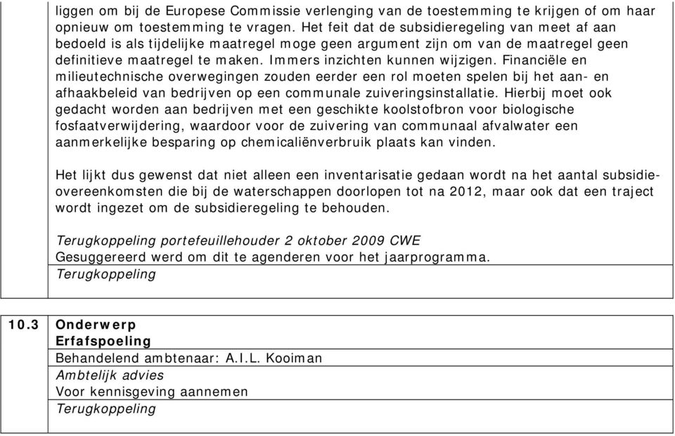 Financiële en milieutechnische overwegingen zouden eerder een rol moeten spelen bij het aan- en afhaakbeleid van bedrijven op een communale zuiveringsinstallatie.