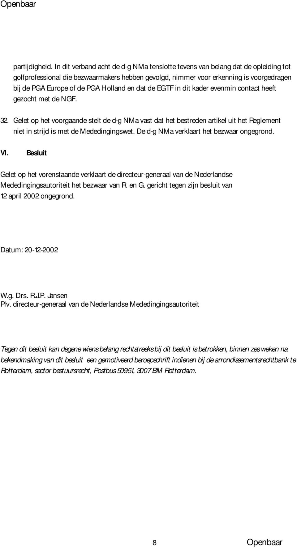 Holland en dat de EGTF in dit kader evenmin contact heeft gezocht met de NGF. 32.