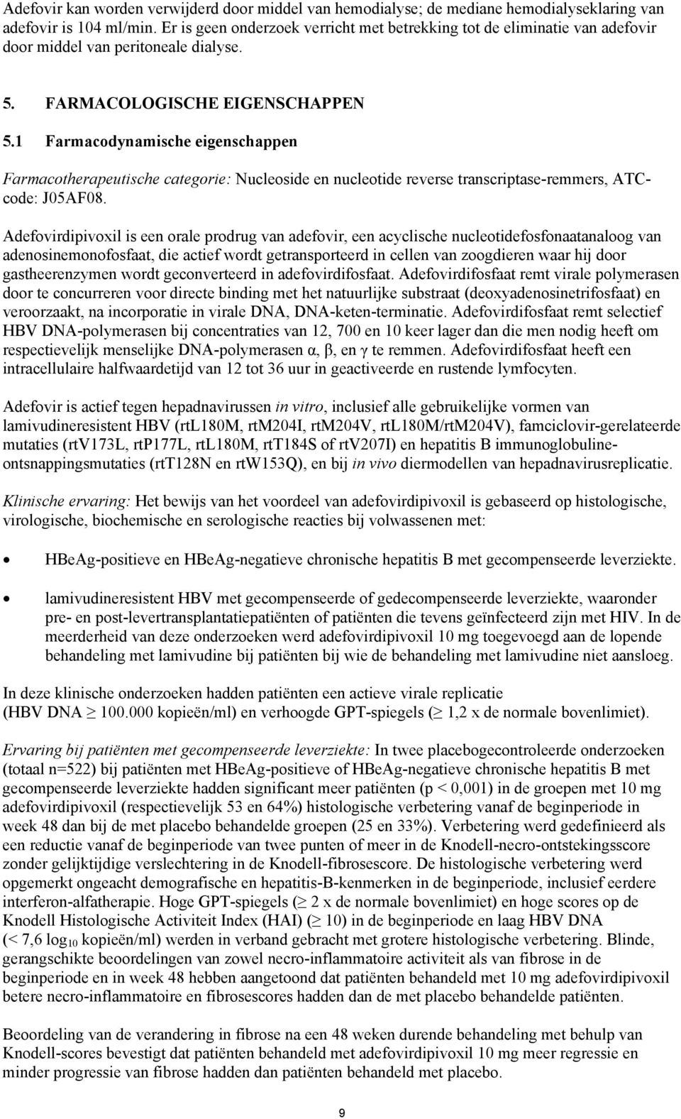 1 Farmacodynamische eigenschappen Farmacotherapeutische categorie: Nucleoside en nucleotide reverse transcriptase-remmers, ATCcode: J05AF08.