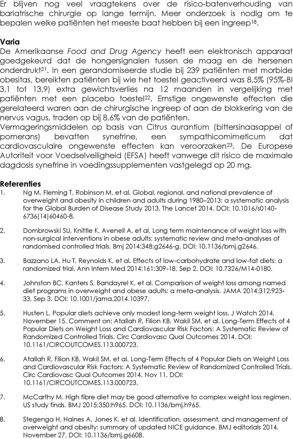 Varia De Amerikaanse Food and Drug Agency heeft een elektronisch apparaat goedgekeurd dat de hongersignalen tussen de maag en de hersenen onderdrukt 21.