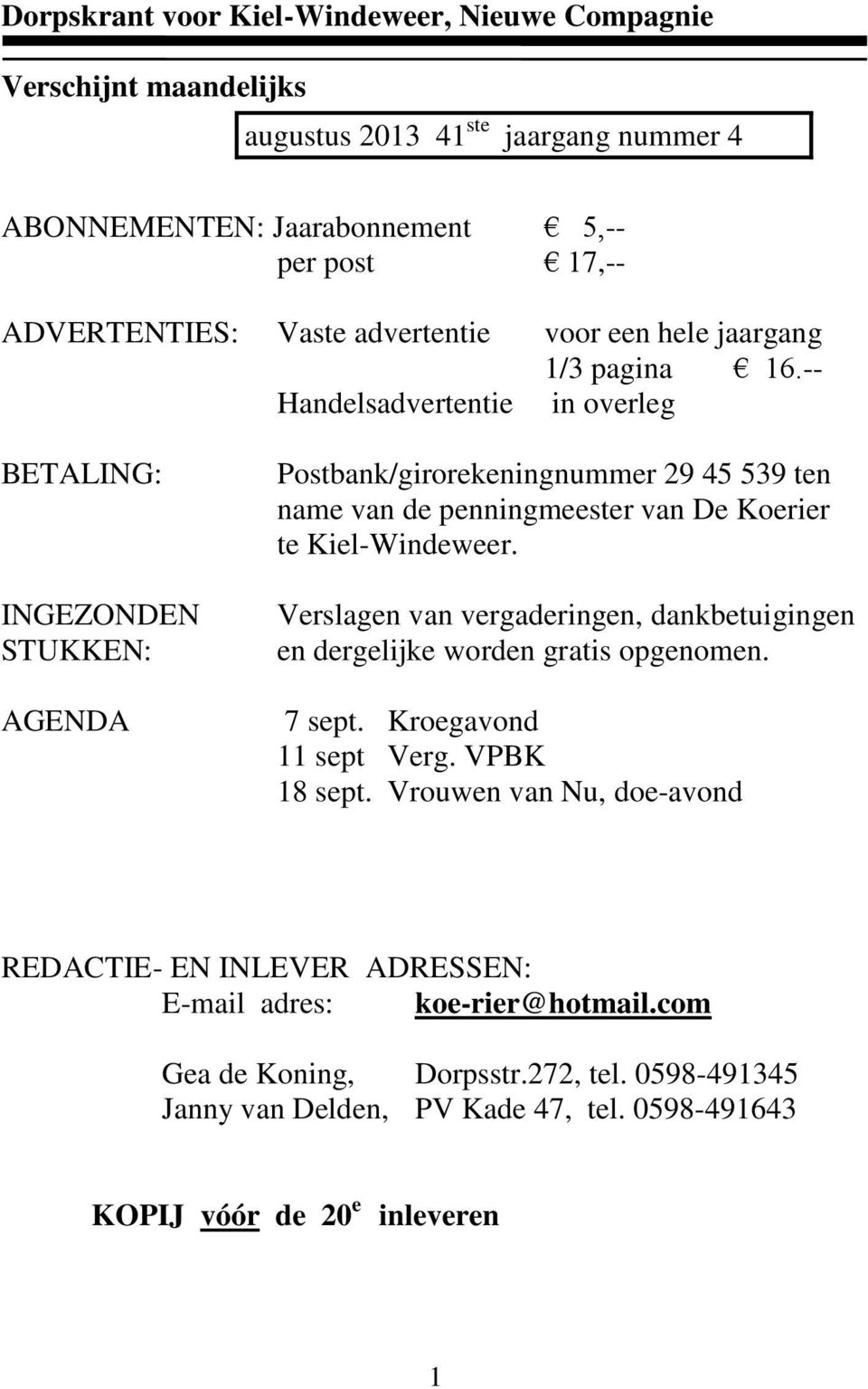 -- Handelsadvertentie in overleg BETALING: INGEZONDEN STUKKEN: AGENDA Postbank/girorekeningnummer 29 45 539 ten name van de penningmeester van De Koerier te Kiel-Windeweer.