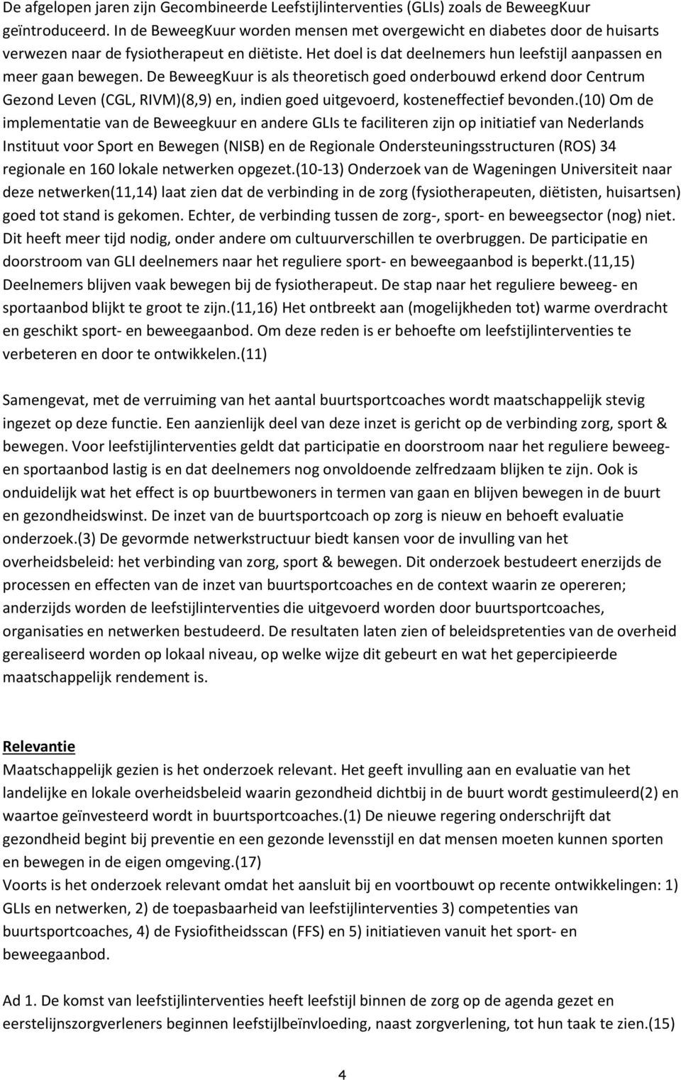 De BeweegKuur is als theoretisch goed onderbouwd erkend door Centrum Gezond Leven (CGL, RIVM)(8,9) en, indien goed uitgevoerd, kosteneffectief bevonden.