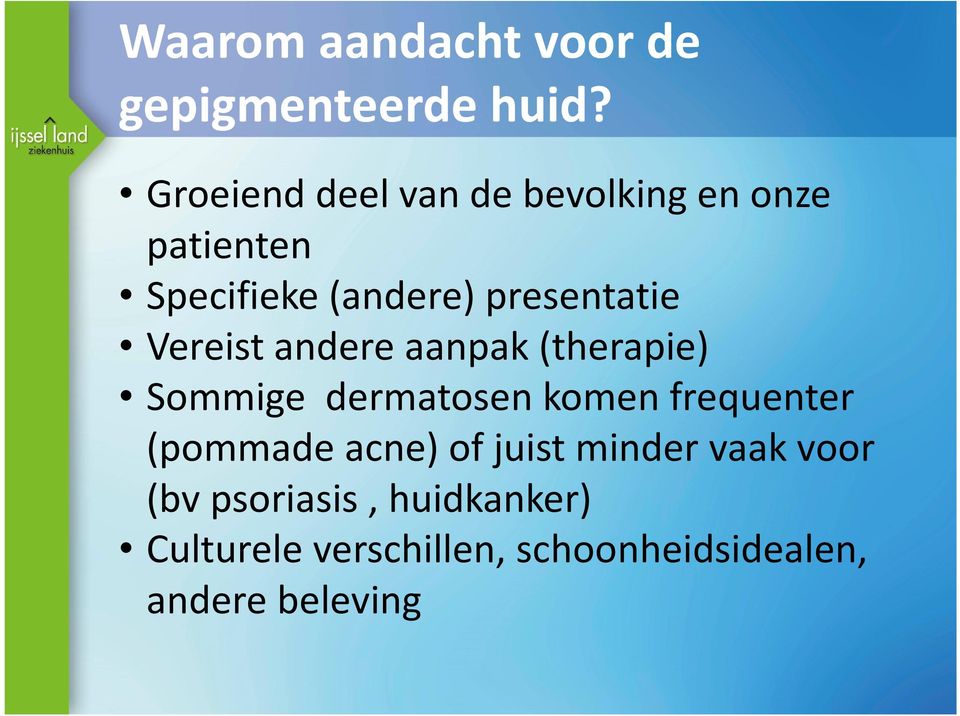 Vereist andere aanpak (therapie) Sommige dermatosen komen frequenter (pommade