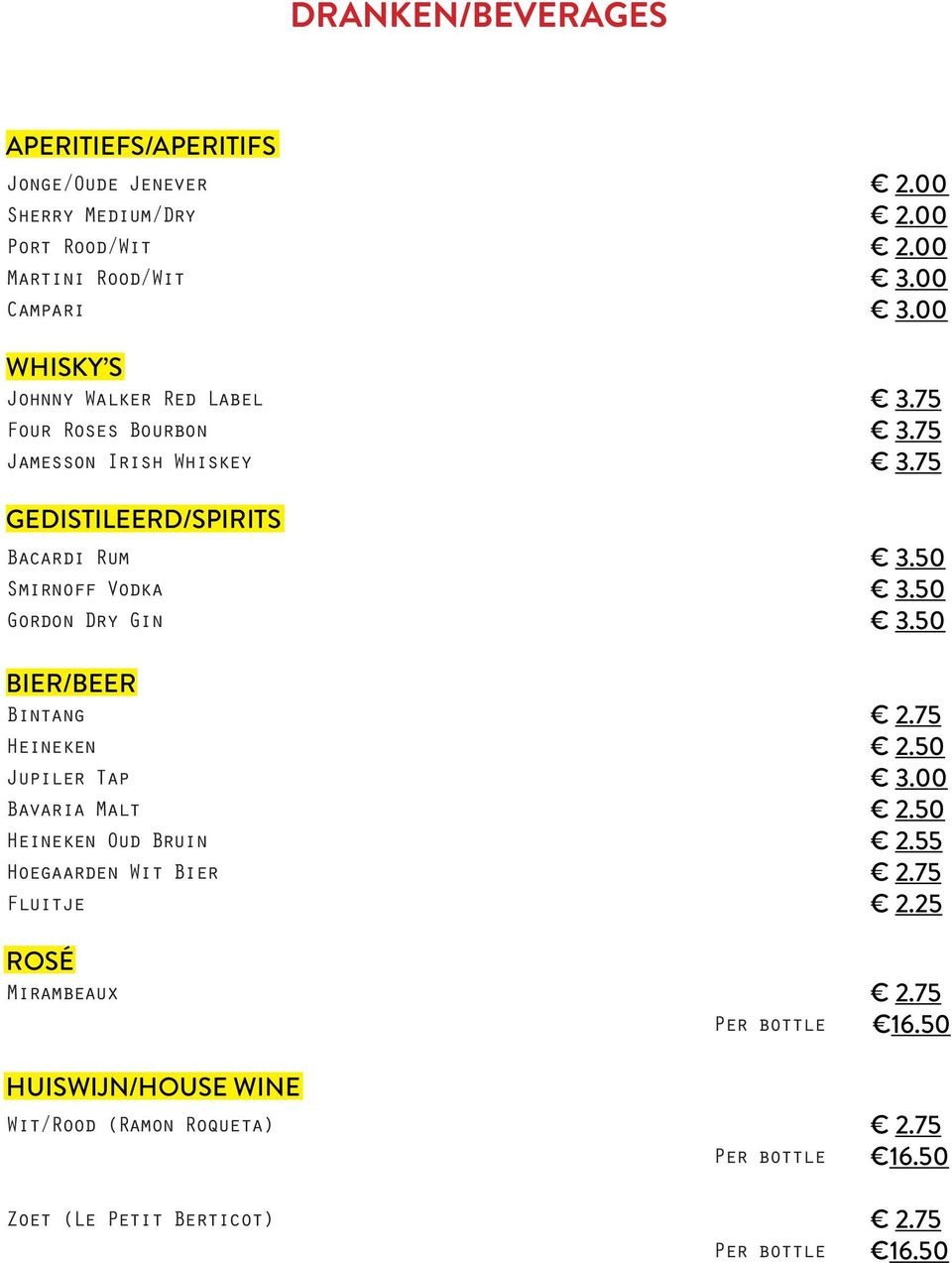 50 Gordon Dry Gin 3.50 BIER/BEER Bintang 2.75 Heineken 2.50 Jupiler Tap 3.00 Bavaria Malt 2.50 Heineken Oud Bruin 2.55 Hoegaarden Wit Bier 2.