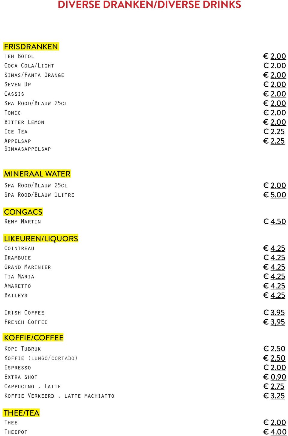 00 CONGACS Remy Martin 4.50 LIKEUREN/LIQUORS Cointreau 4.25 Drambuie 4.25 Grand Marinier 4.25 Tia Maria 4.25 Amaretto 4.25 Baileys 4.25 Irish Coffee 3.