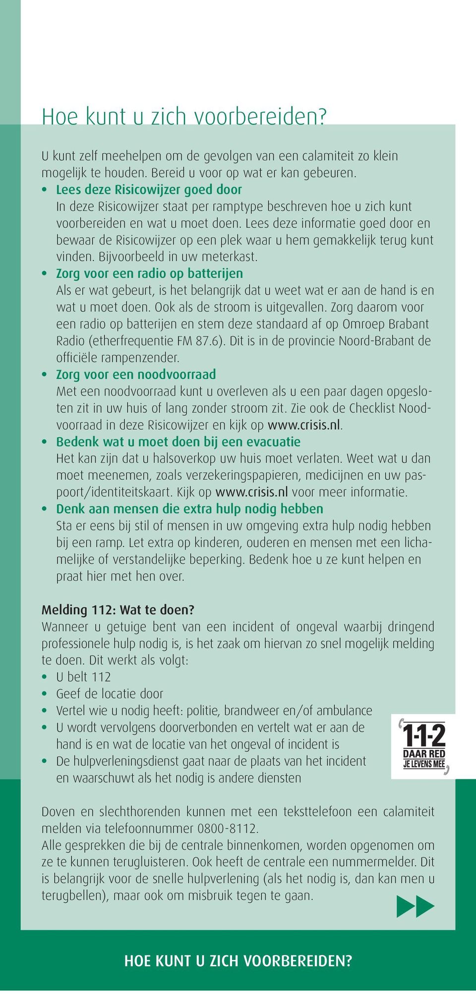 Lees deze informatie goed door en bewaar de Risicowijzer op een plek waar u hem gemakkelijk terug kunt vinden. Bijvoorbeeld in uw meterkast.