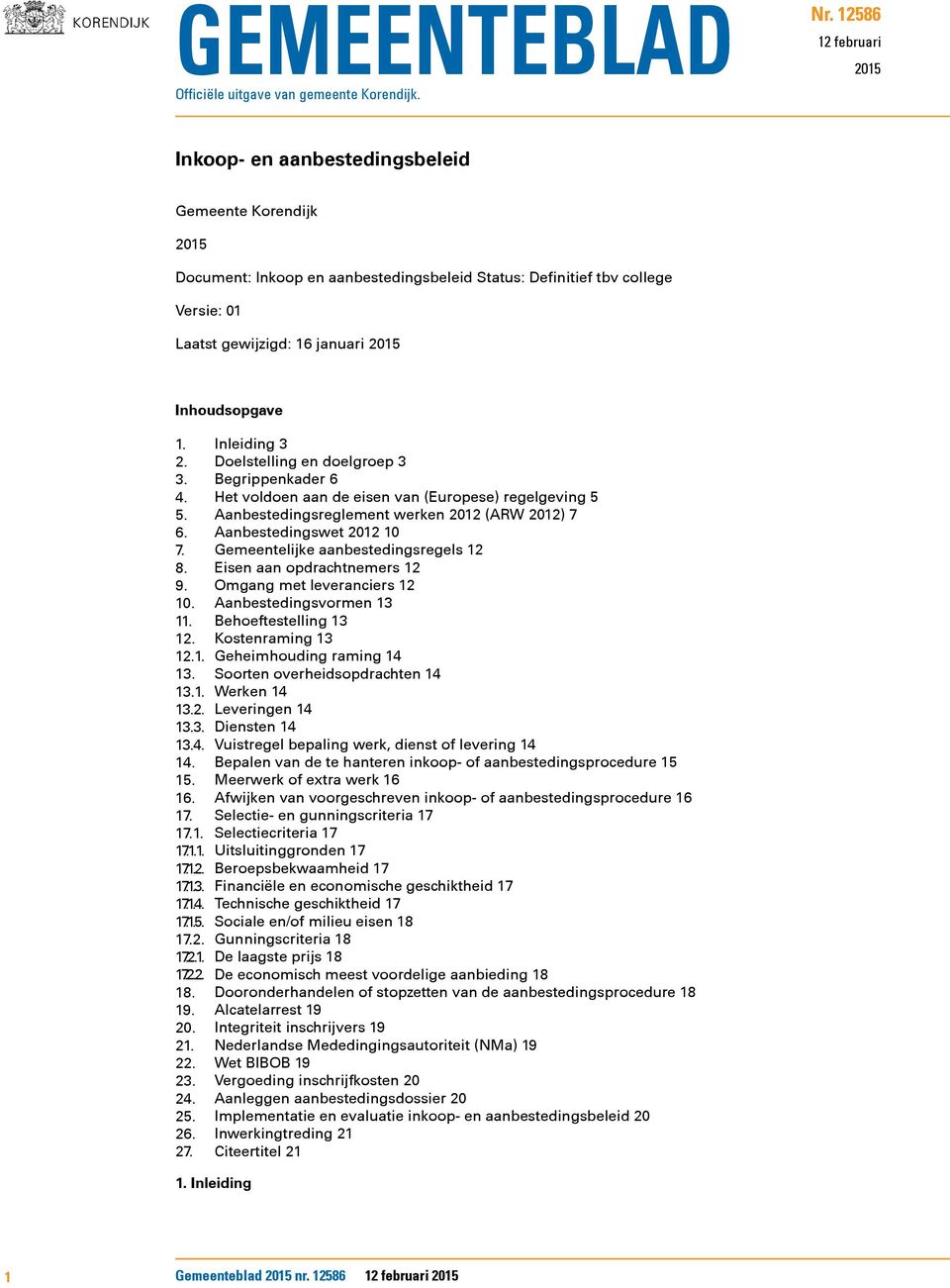 Inhoudsopgave 1. Inleiding 3 2. Doelstelling en doelgroep 3 3. Begrippenkader 6 4. Het voldoen aan de eisen van (Europese) regelgeving 5 5. Aanbestedingsreglement werken 2012 (ARW 2012) 7 6.