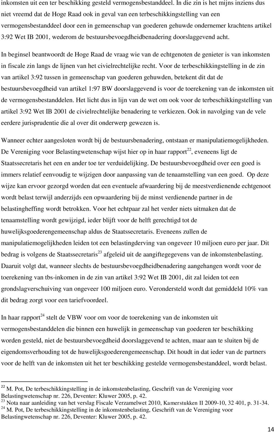 krachtens artikel 3:92 Wet IB 2001, wederom de bestuursbevoegdheidbenadering doorslaggevend acht.