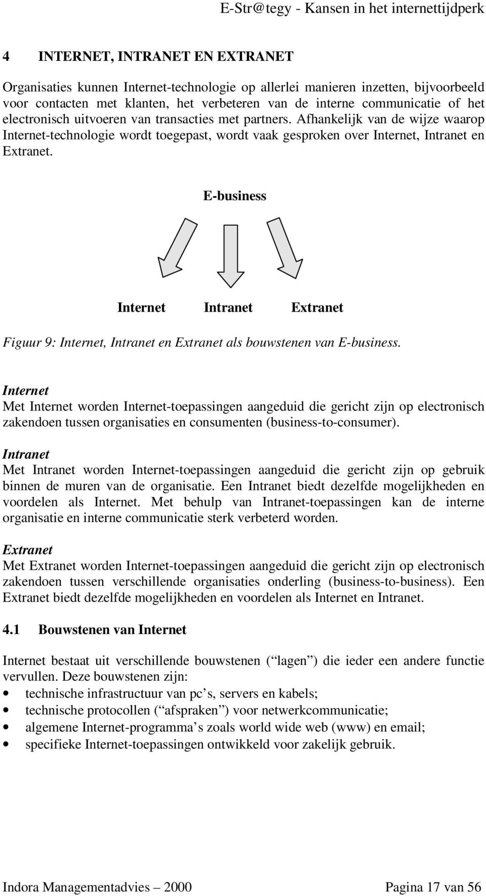 E-business Internet Intranet Extranet Figuur 9: Internet, Intranet en Extranet als bouwstenen van E-business.
