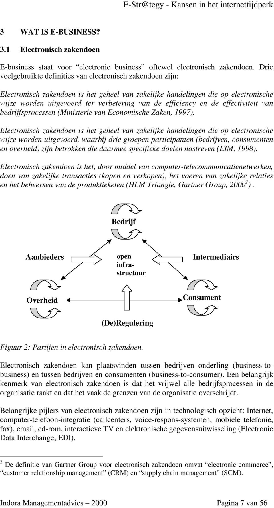 efficiency en de effectiviteit van bedrijfsprocessen (Ministerie van Economische Zaken, 1997).