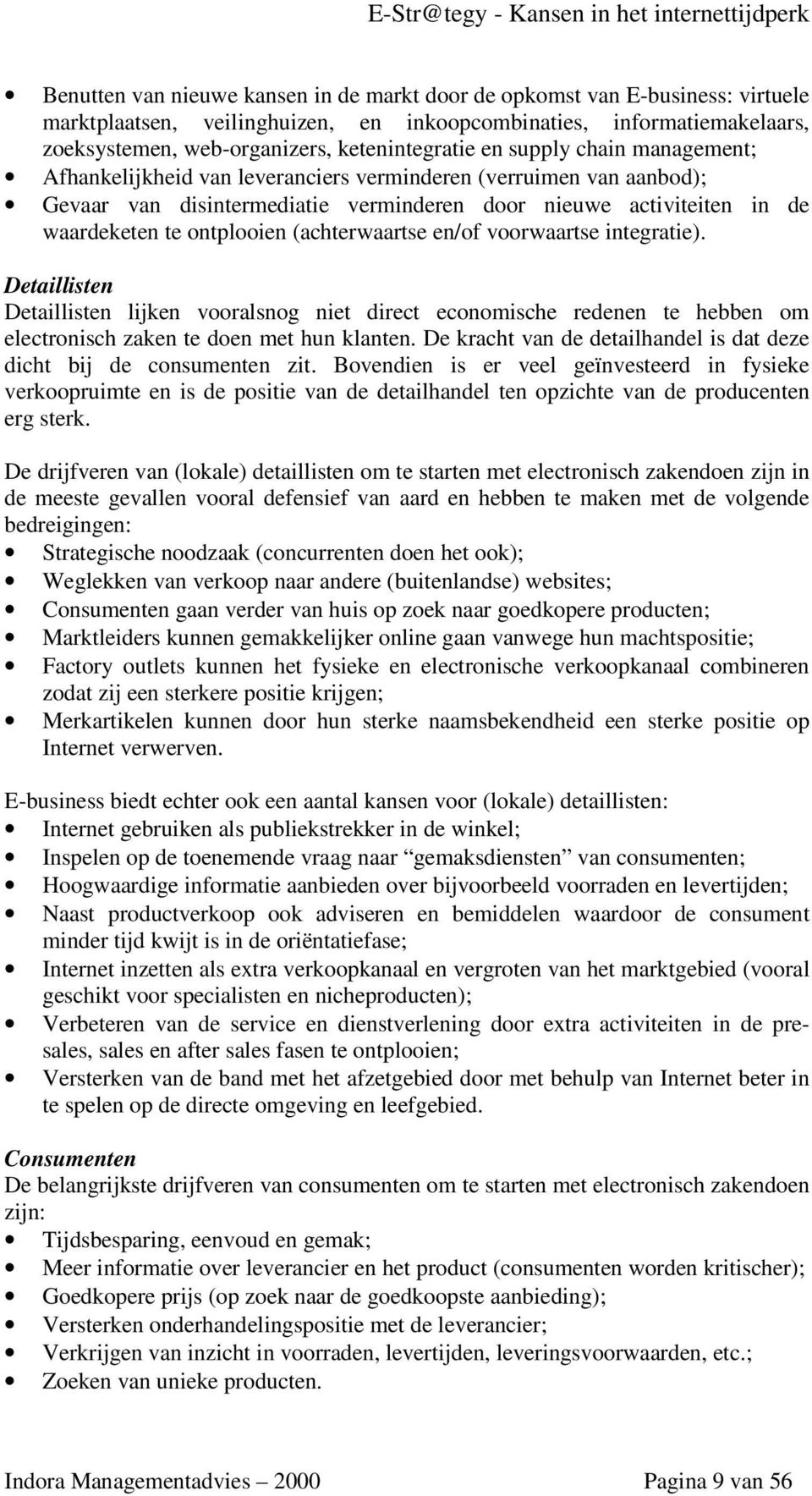 (achterwaartse en/of voorwaartse integratie). Detaillisten Detaillisten lijken vooralsnog niet direct economische redenen te hebben om electronisch zaken te doen met hun klanten.